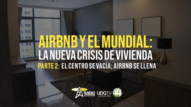 Airbnb y el Mundial: la nueva crisis de vivienda Parte II El Centro se vacía; Airbnb se llena