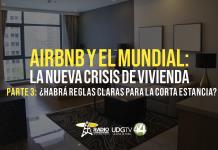Airbnb y el Mundial: la nueva crisis de vivienda Parte III ¿Habrá reglas claras para la corta estancia?
