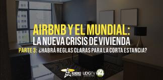 Airbnb y el Mundial: la nueva crisis de vivienda Parte III ¿Habrá reglas claras para la corta estancia?