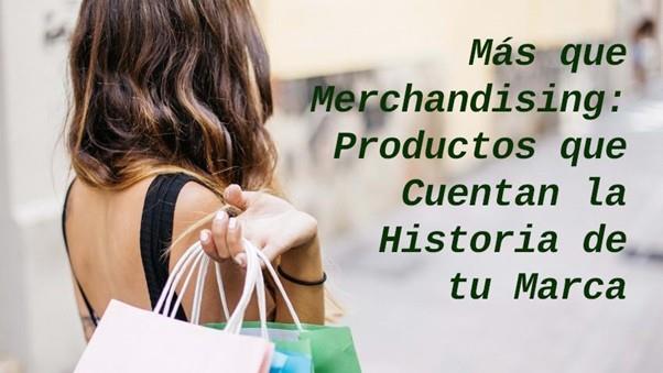 Más que Merchandising: Productos que Cuentan la Historia de tu Marca