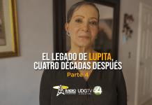 El legado de Lupita, cuatro décadas después Parte IV