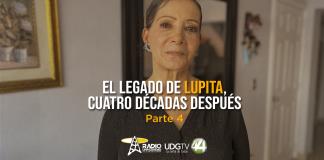 El legado de Lupita, cuatro décadas después Parte IV