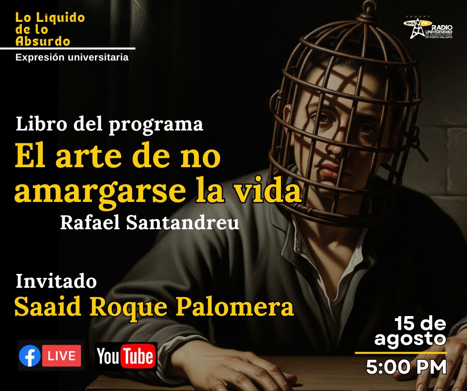 Expresión Universitaria: Lo liquido de lo absurdo  - 15 de Agosto del 2025 Charlando del libro El arte de no amargarse la vida de Rafael Santandreu.