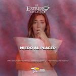 Miedo al placer - El Expresso de las 10 - Ju. 21 Agosto 2025