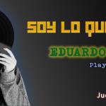 Soy lo que Pongo - Ju. 04 Sep 2025 - Eduardo Ornelas, Playlist de bolsillo