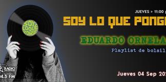 Soy lo que Pongo - Ju. 04 Sep 2025 - Eduardo Ornelas, Playlist de bolsillo