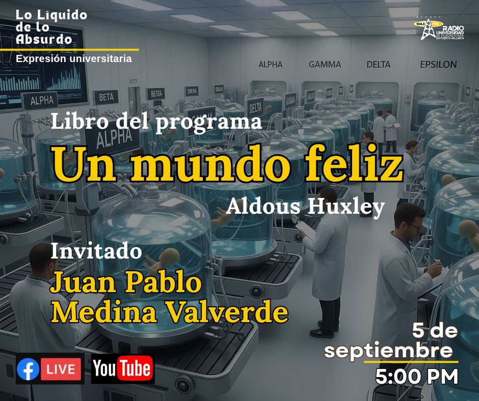 Expresión Universitaria: Lo liquido de lo absurdo - 05 Septiembre - Hablaremos del libro Un mundo feliz de Aldous Huxley