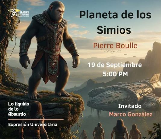Expresión Universitaria: Lo liquido de lo absurdo - 19 de Septiembre del 2025 - Hablando del libro el planeta de los simios.