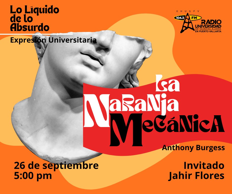 Expresión Universitaria: Lo liquido de lo absurdo - 26 de Septiembre del 2025 - Hablaremos del libro: La naranja mecánica de Anthony Burgess