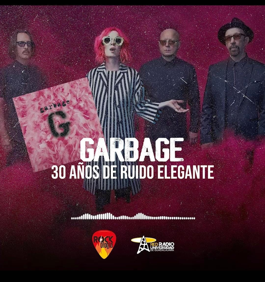 Rockología - Ma. 30 Sep 2025 - Garbage, 30 años de ruido elegante Rockología - Ma. 30 Sep 2025 - Garbage, 30 años de ruido elegante