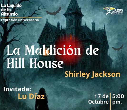 Expresión Universitaria: Lo liquido de lo absurdo - 17 de Octubre del 2025 - Hablaremos del libro la maldición de Hill House.