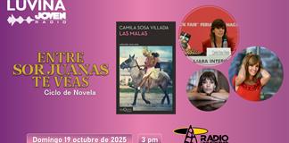 Entre Sor Juanas te veas: Las malas. Luvina Joven Radio 19 octubre 2025