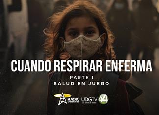 Cuando respirar enfermaParte I: Salud en juego Cuando respirar enfermaParte I: Salud en juego