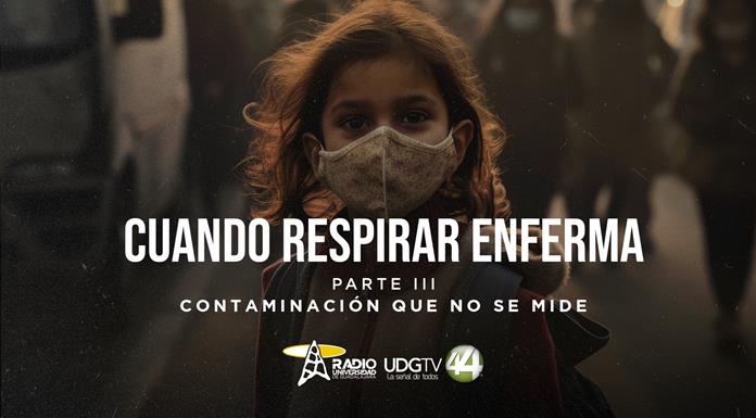 Cuando respirar enfermaParte III: Contaminación que no se mide Cuando respirar enfermaParte III: Contaminación que no se mide