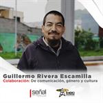 Guillermo Rivera Escamilla | De comunicación, género y cultura | Señal Informativa | 18 de Diciembre