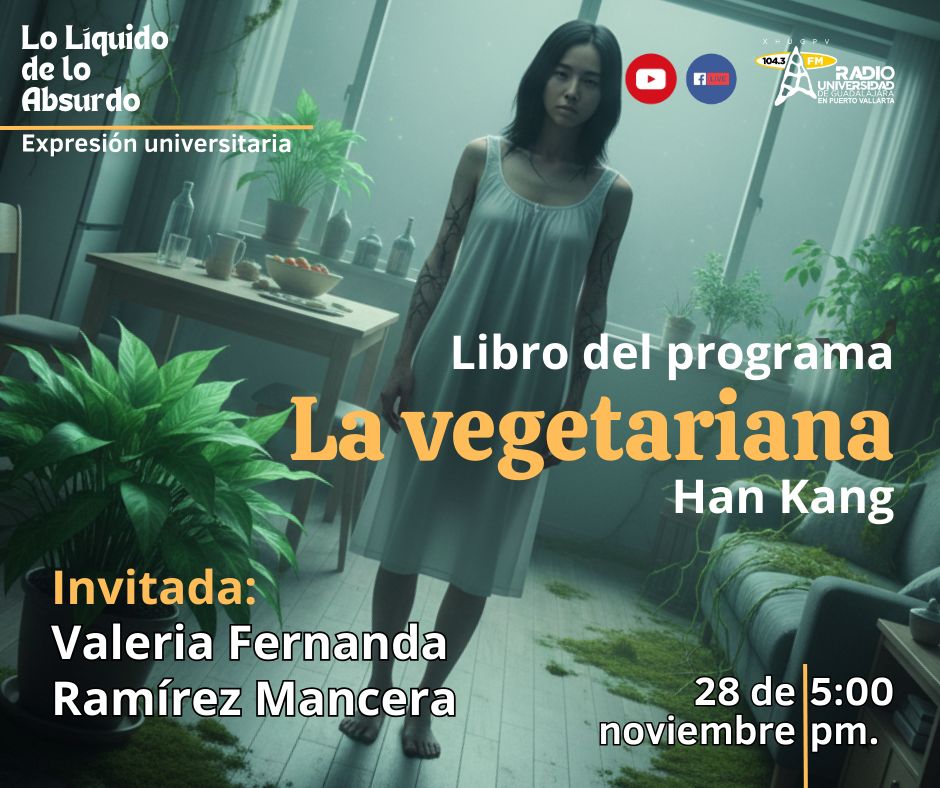 Expresión Universitaria: Lo liquido de lo absurdo - 28 de Noviembre del 2025 - Libro La Vegetariana de Han Kang