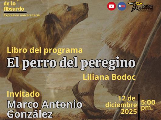 Expresión Universitaria: Lo liquido de lo absurdo - 12 de Diciembre del 2025 - Libro EL PERRO DEL PEREGRINO - Liliana Bodoc