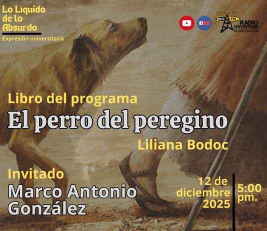 Expresi&oacute;n Universitaria: Lo liquido de lo absurdo - 12 de Diciembre del 2025 - Libro EL PERRO DEL PEREGRINO - Liliana Bodoc