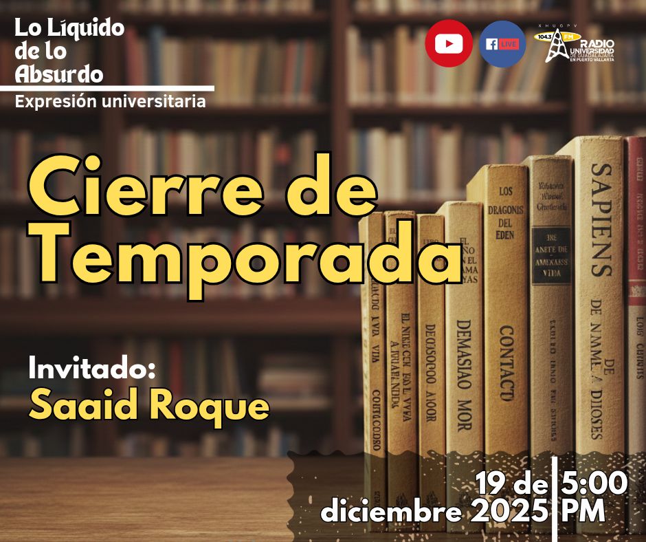 Expresión Universitaria: Lo liquido de lo absurdo - 19 de Diciembre del 2025 - Cierre de Temporada