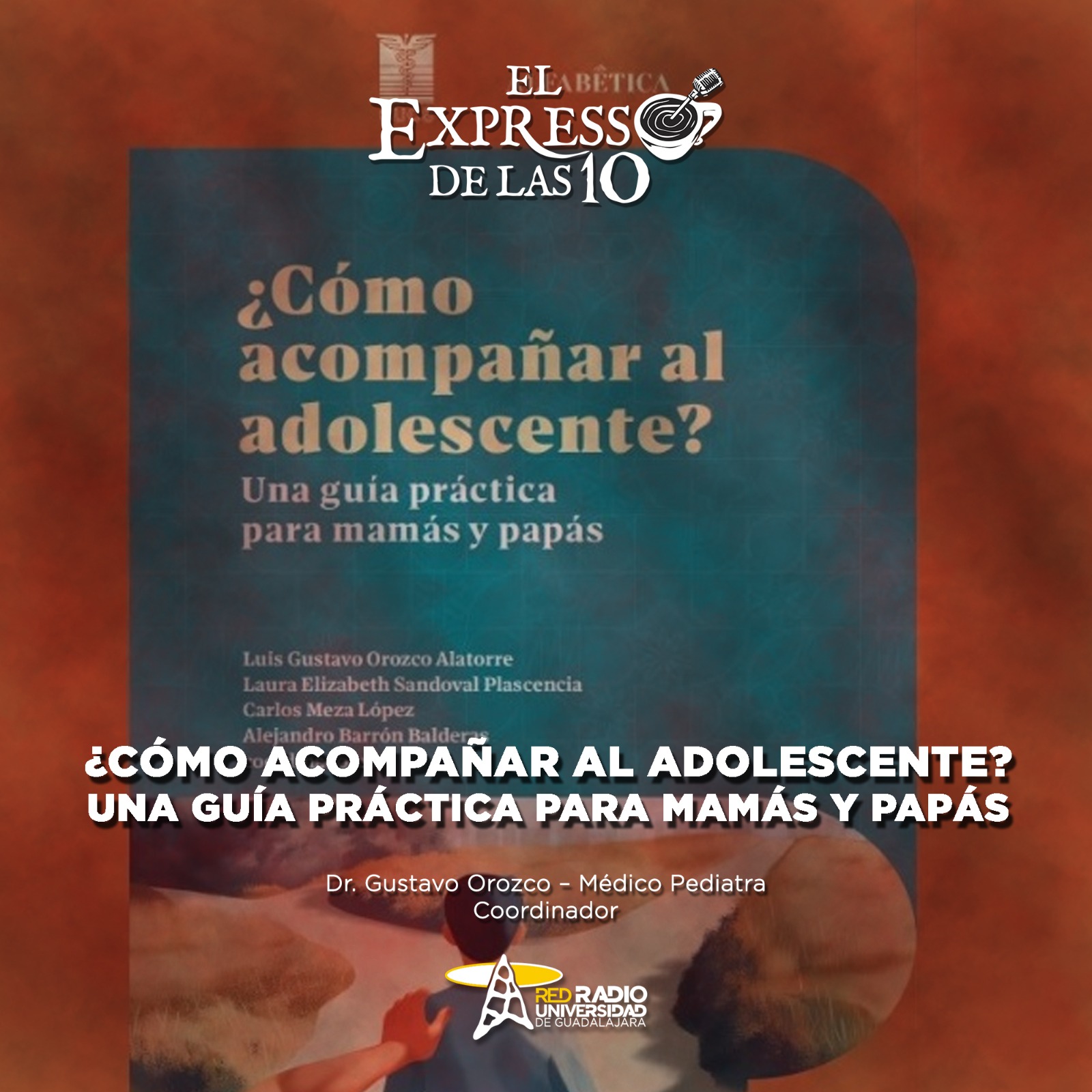 ¿Cómo acompañar al adolescente? Una guía práctica para Mamás y Papás - El Expresso de las 10 - Lu. 12 Enero 2026