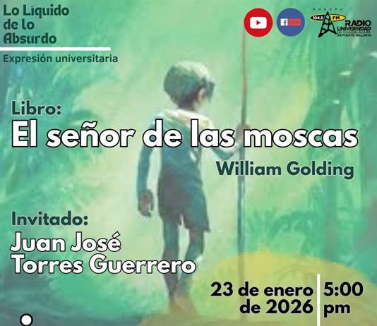Expresi&oacute;n Universitaria: Lo liquido de lo absurdo - 23 de Enero del 2026 - Libro: El se&ntilde;or de la moscas - William Golding