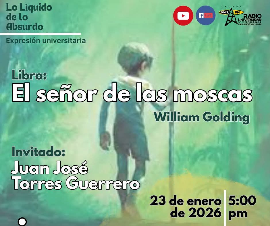 Expresión Universitaria: Lo liquido de lo absurdo - 23 de Enero del 2026 - Libro: El señor de la moscas - William Golding Expresión Universitaria: Lo liquido de lo absurdo - 23 de Enero del 2026 - Libro: El señor de la moscas - William Golding