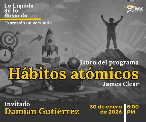 Lo liquido de lo absurdo - 30 de Enero del 2026 - Hablaremos del Libro: Hábitos atómicos de James Clear