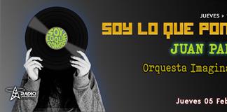 Soy lo que Pongo - Ju. 05 Feb 2026 - JUAN PABLO Orquesta Imaginaria