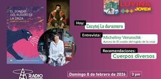 Micheliny Verunschk y El sonido del rugido de la onza. Cecytej La duraznera. Cuerpos diversos en la literatura. Luvina Joven Radio 8 febrero 2026