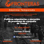 Fronteras - Ep. 01 Temp. 7 -Tema: Políticas migratorias y ejecución de promesas de campaña de TrumpDr. Jorge Durand Domingo 15 de marzo 2026