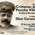 Lo Liquido de lo absurdo - 19 de Junio del 2026 - Libro: Crímenes de Pancho Villa  de Reidezel Mendoza