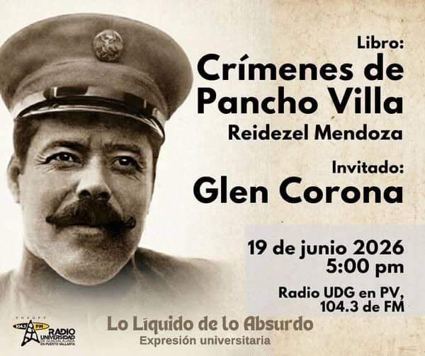 Lo Liquido de lo absurdo - 19 de Junio del 2026 - Libro: Crímenes de Pancho Villa  de Reidezel Mendoza