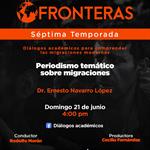 Fronteras - Ep. 11 Temp. 7 :Tema: Periodismo temático sobre migracionesDr. Ernesto Navarro López - 21 de Junio 2026
