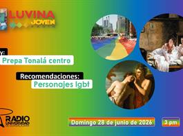 Personajes Lgbt. Prepa Tonal&aacute; centro. Luvina Joven Radio 28 junio 2026
