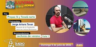 Jorge Arturo Tovar y La Fundación para las Letras Mexicanas. Prepa 14 y Tonalá norte. Lecturas de verano, parte 1. Luvina Joven Radio 5 julio 2026 Jorge Arturo Tovar y La Fundación para las Letras Mexicanas. Prepa 14 y Tonalá norte. Lecturas de verano, parte 1. Luvina Joven Radio 5 julio 2026