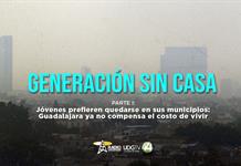 Generación sin casa | Parte I: Jóvenes prefieren quedarse en sus municipios: Guadalajara ya no compensa el costo de vivir Generación sin casa | Parte I: Jóvenes prefieren quedarse en sus municipios: Guadalajara ya no compensa el costo de vivir