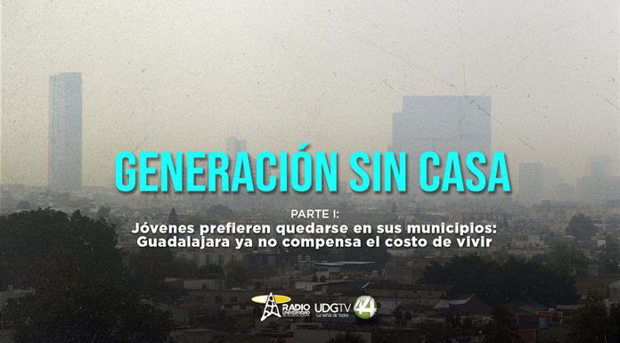 Generación sin casa | Parte I: Jóvenes prefieren quedarse en sus municipios: Guadalajara ya no compensa el costo de vivir Generación sin casa | Parte I: Jóvenes prefieren quedarse en sus municipios: Guadalajara ya no compensa el costo de vivir