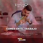 Comer en el trabajo- El Expresso de las 10 - Ma. 7 de Julio 2026
