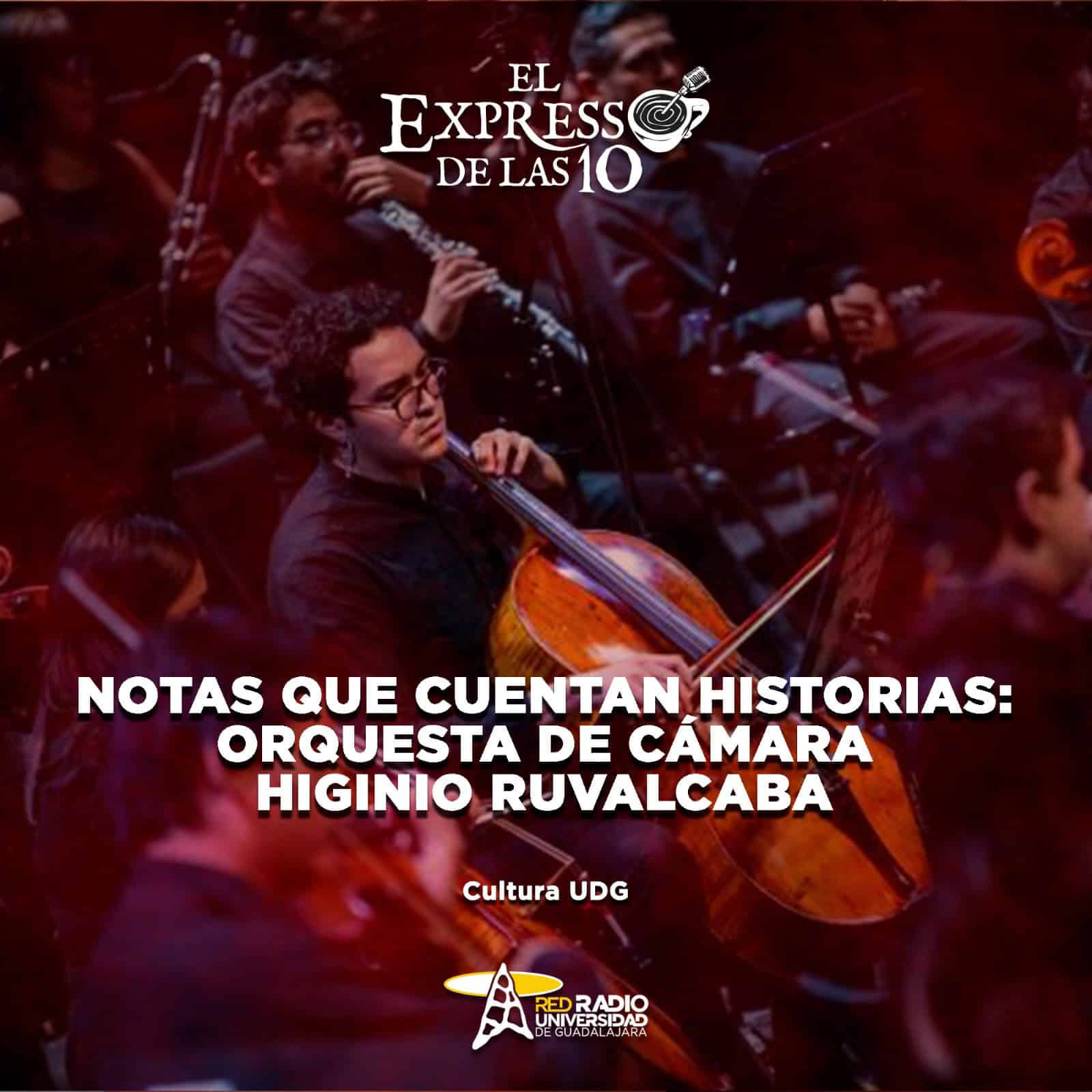Notas que cuentan historias: Orquesta de cámara Higinio Ruvalcaba- El Expresso de las 10 - Vi . 10 Julio 2026
