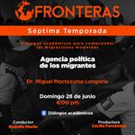 Fronteras - Ep. 12 Temp. 7 :Tema: Agencia política de los migrantesDr. Miguel Moctezuma Longoria - Domingo 28 junio 2025