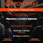 Fronteras - Ep. 13 Temp. 7 Tema: Migrantes y medios digitalesDra. Michele Ferris Dobles - Domingo 05 julio 2026