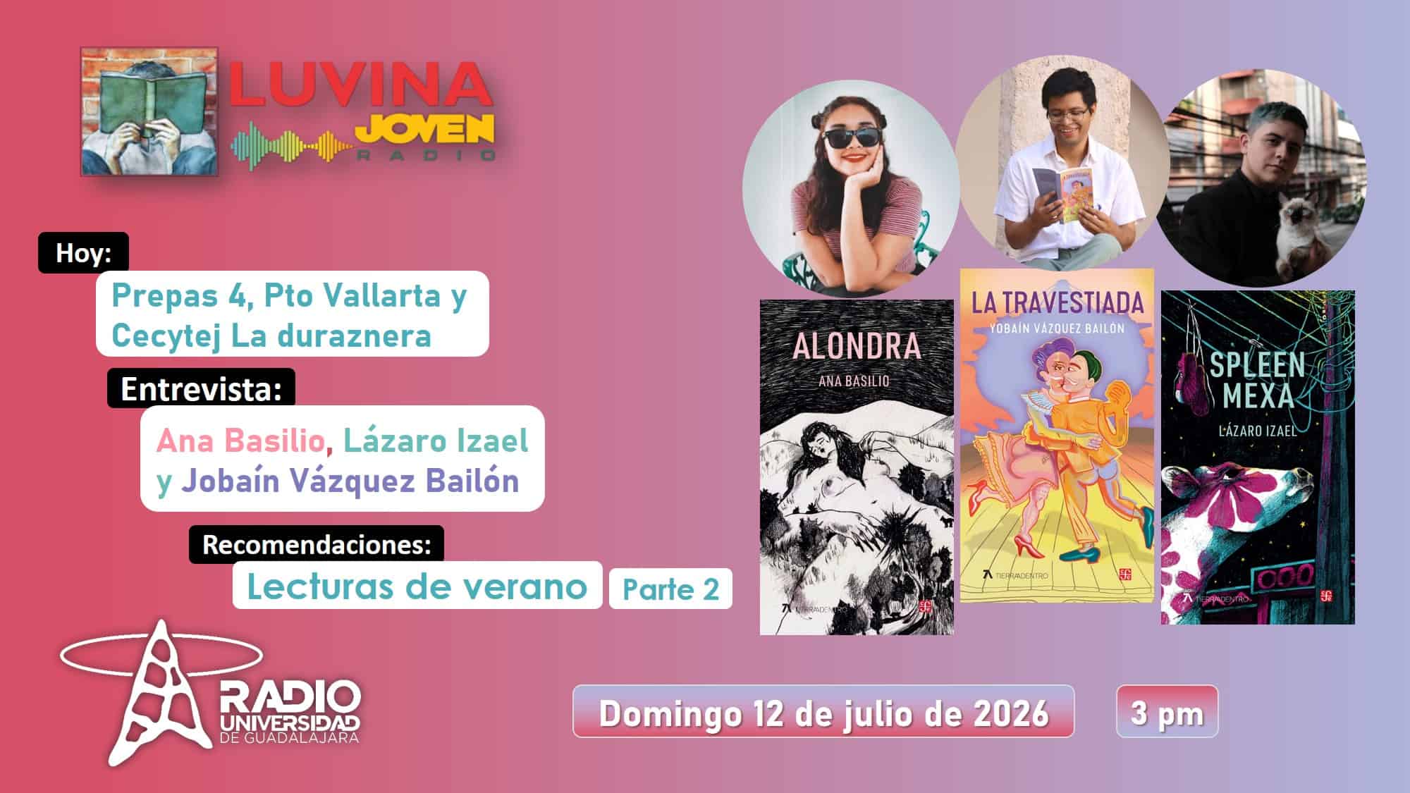 Ana Basilio, Lázaro Izael y Yobaín Vázquez. Prepa 4, Pto Vallarta, Cecytej La Duraznera. Lecturas de verano parte 2. Luvina Joven Radio 12 julio 2026 Ana Basilio, Lázaro Izael y Yobaín Vázquez. Prepa 4, Pto Vallarta, Cecytej La Duraznera. Lecturas de verano parte 2. Luvina Joven Radio 12 julio 2026