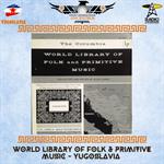 Voces y Sonidos de los Ancestros - Ju. 05 Mar 2026 - 75- World Library Of Folk & Primitive Music - Yugoslavia