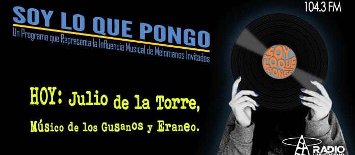 Soy lo que Pongo - Ju. 13 May 2021 - SLQP JULIO DE LA TORRE (Musico de Gusanos Eraneo)
