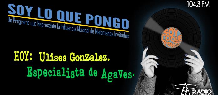 Soy lo que Pongo - Ju. 03 Jun 2021 - SLQP ULISES GONZALEZ (Especialista de Agaves)