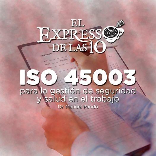 ISO 45003 PARA LA GESTIÓN DE SEGURIDAD -El Expresso de las 10 - Mi. 18 Ago 2021
