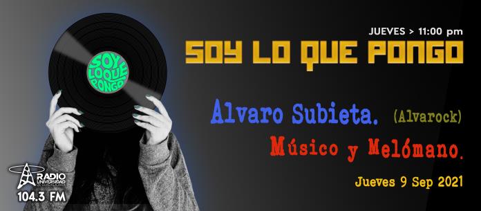 Soy lo que Pongo – Ju. 09 Sep 2021 – SLQP Alvaro Subieta. (Alvarock) Músico y Melómano