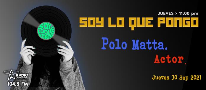 Soy lo que Pongo - Ju. 30 Sep 2021 - Polo Matta. Actor.
