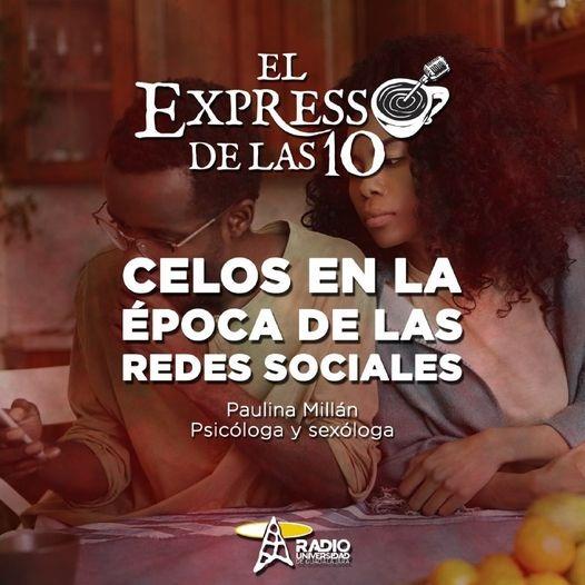 CELOS EN LA ÉPOCA DE LAS REDES SOCIALES  - El Expresso de las 10 .- Ju. 25 Nov 2021