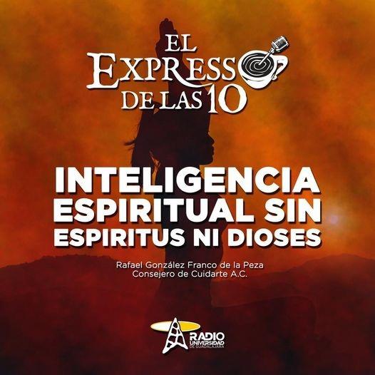INTELIGENCIA ESPIRITUAL. SIN ESPÍRITUS NI DIOSES - El Expresso de las 10 - Lu. 07 Mar 2022